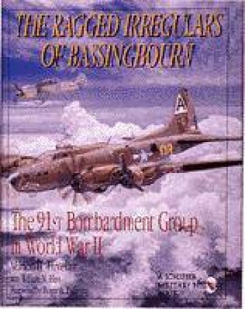 Ragged Irregulars: the 91st Bomb Group in Wwii by HAVELAAR MARTON