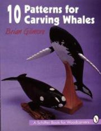 10 Patterns For Carving Whales by Brian Gilmore