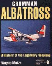 Grumman Albatrs a History of the Legendary Seaplane