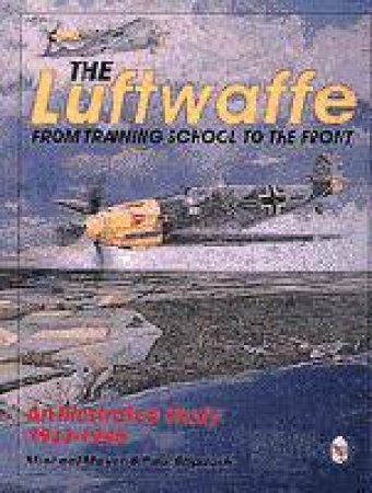 Luftwaffe: from Training School to the Front by MEYER M. & STIPDONK P.