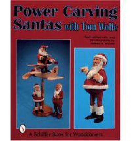 Power Carving Santas with Tom Wolfe by WOLFE TOM