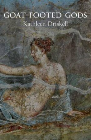Goat-Footed Gods by Kathleen Driskell