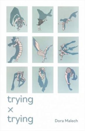 Trying x Trying by Dora Malech