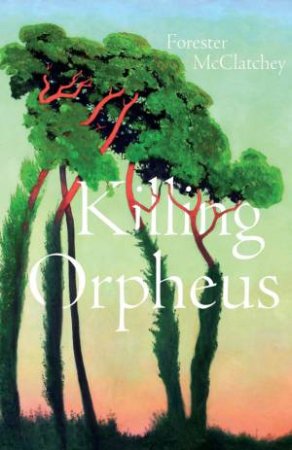 Killing Orpheus by Forester McClatchey