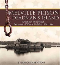 Melville Prison and Deadmans Island American and French Prisoners of War in Halifax 19741816