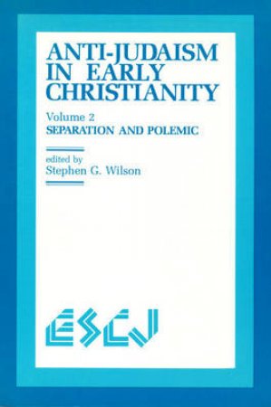 Anti-Judaism in Early Christianity by Stephen G. Wilson