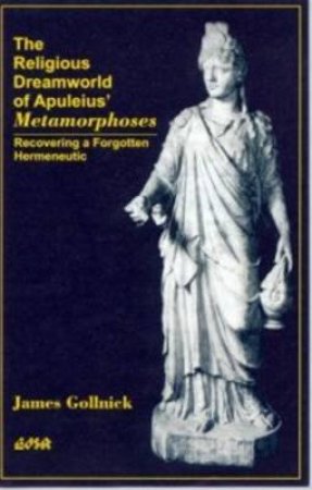 Religious Dreamworld of Apuleius Metamorphoses by James Gollnick