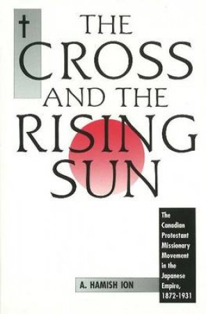 Cross and the Rising Sun, Volume 1 H/C by A. Hamish Ion