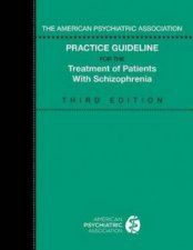 The American Psychiatric Association Practice Guideline For The Treatment Of Patients With Schizophrenia