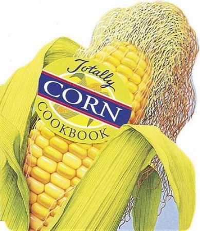 Totally Cookbooks Corn by Siegel