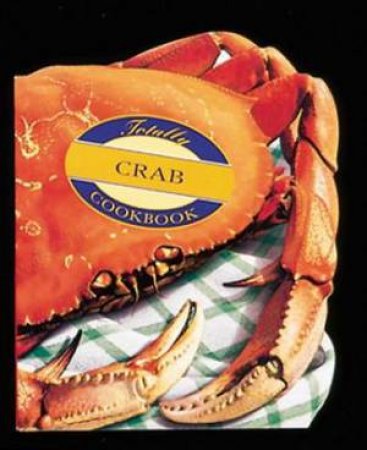 The Totally Crab Cookbook by Helene Siegel