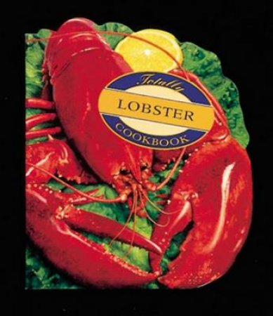 The Totally Lobster Cookbook by Helene Siegel