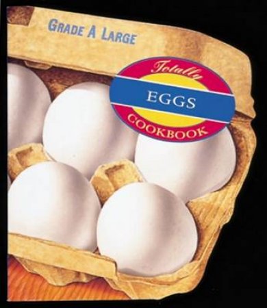 The Totally Eggs Cookbook by Helene Siegel