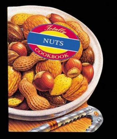 The Totally Nuts Cookbook by Helene Siegel