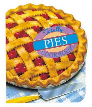 The Totally Pies Cookbook by Helene Siegel