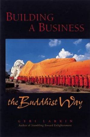 Building A Business The Buddhist Way by Geri Larkin