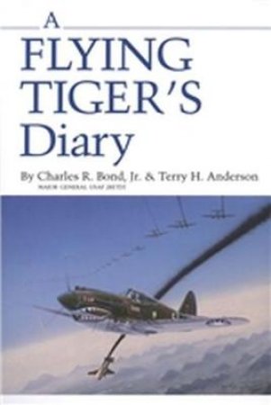 A Flying Tiger's Diary by Charles R. Bond & Terry H. Anderson