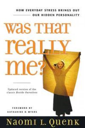 Was That Really Me?: How Everyday Stress Brings Out Our Hidden Personality by Naomi L Quenk