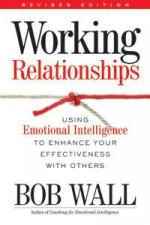 Working Relationships Using Emotional Intelligence To Enhance Your Effectiveness With Others