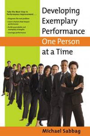 Developing Exemplary Performance One Person at at Time by Michael Sabbag