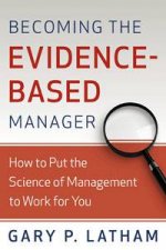 Becoming the EvidenceBased Manager How to Put the Science of Management to Work for You