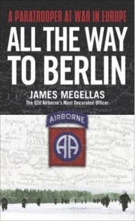All the Way to Berlin by James Megellas