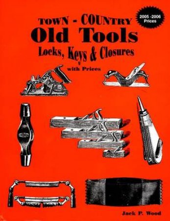 Town-Country Old Tools: Locks, Keys and Clures with prices by WOOD JACK P