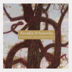 Divisionism/Neo-Impressionism: Arcadia and Anarchy by v Greene
