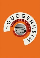 Guggenheim Frank Lloyd Wright and the Making of ModernMuseum