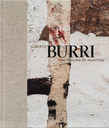 Alberto Burri: The Trauma of Painting by Emily Braun