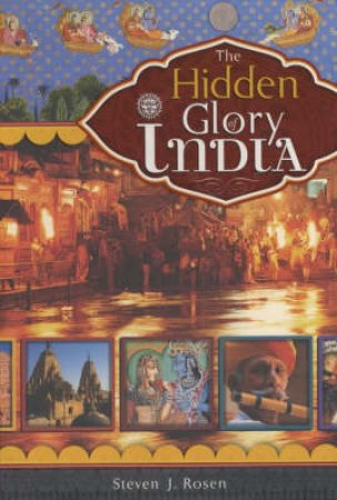 The Hidden Glory Of India by Steven Rosen