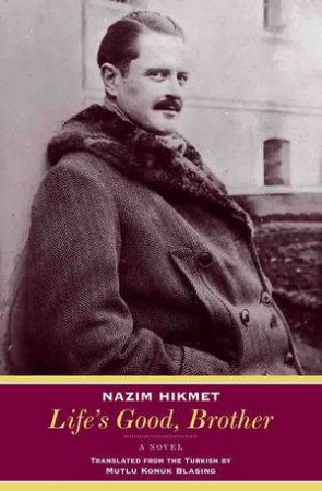 Life's Good, Brother: A Novel by Nazim Hikmet