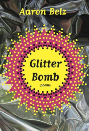 Glitter Bomb Poems by Aaron Belz