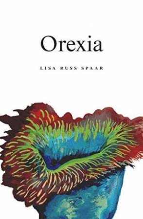 Orexia Poems by Lisa Russ Spaar