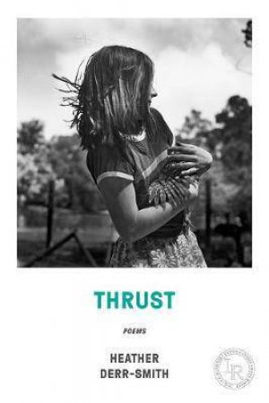 Thrust: Poems by Heather Derr-Smith