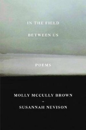 In The Field Between Us by Molly McCully Brown & Susannah Nevison