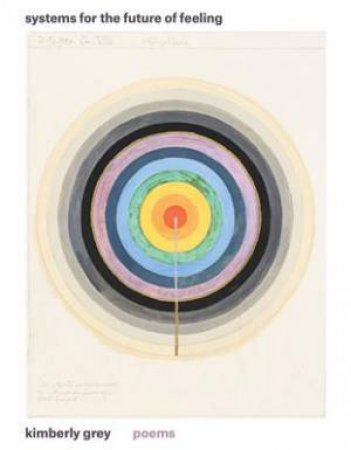 Systems For The Future Of Feeling by Kimberly Grey