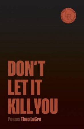 Don't Let It Kill You by Theo LeGros