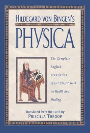 Hildegard Von Bingen's Physica by Priscilla Throop