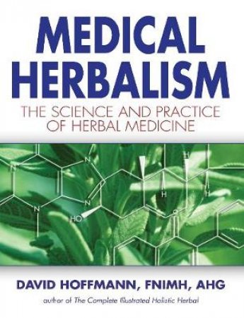 Medical Herbalism by David Hoffmann