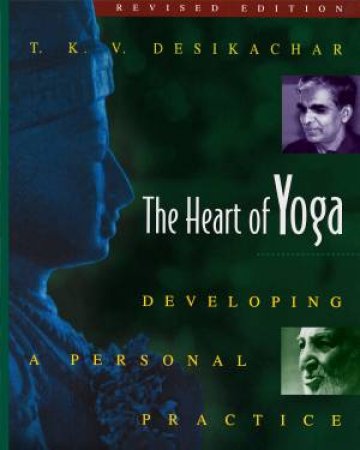 Heart Of Yoga by T. K. V. Desikachar