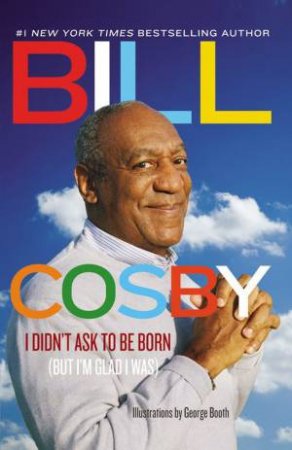 I Didn't Ask To Be Born by Bill Cosby