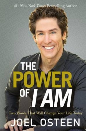 The Power Of I Am: Two Words That Will Change Your Life Today by Joel Osteen