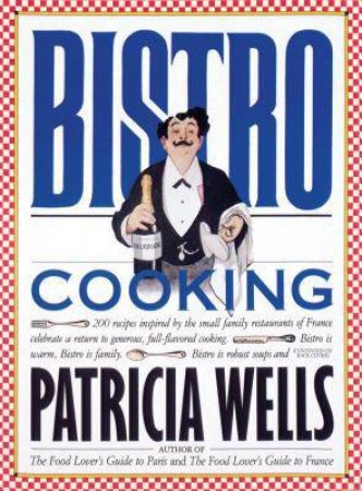 Bistro Cooking by Patricia Wells