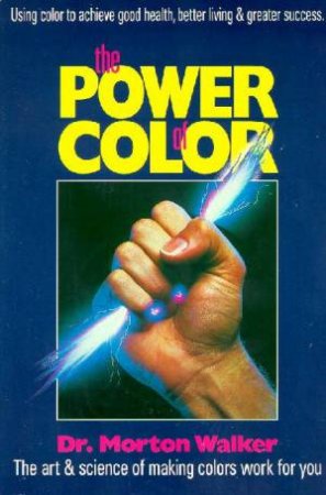 The Power Of Color by Morton Walker