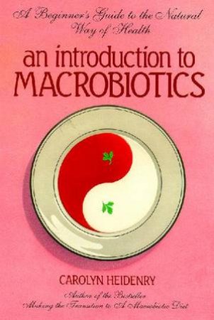 An Introduction To Macrobiotics by Carolyn Heidenry