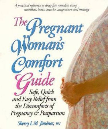 The Pregnant Woman's Comfort Guide by Sherry L M Jimenez