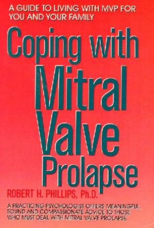 Coping With Mitral Valve Prolapse by Robert H Phillips