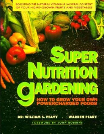 Super Nutrition Gardening by William  Peavy
