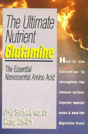 The Ultimate Nutrient: Glutamine by Judy Shabert